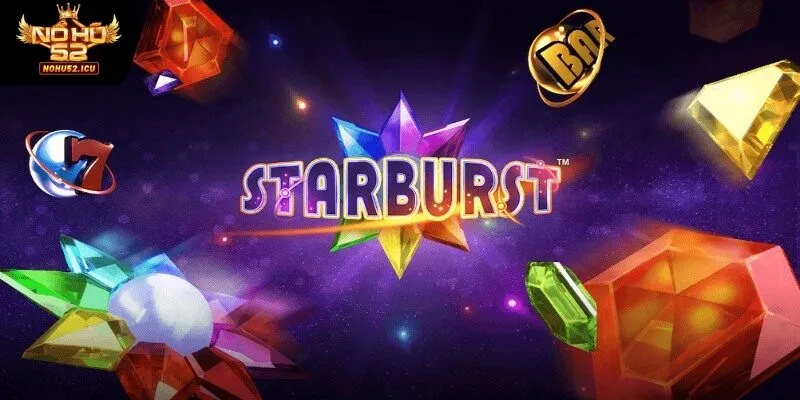Những mẹo chơi nổ hũ Starburst hiệu quả