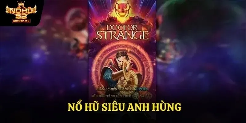 Nổ Hũ Siêu Anh Hùng - Game Hàng Đầu Cho Anh Em Tại Nohu52