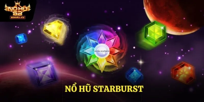 Nổ Hũ Starburst: Chơi Thông Minh, Thắng Lớn Mỗi Ngày